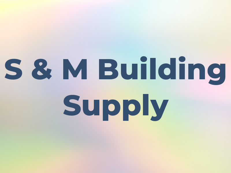 S & M Building Supply
