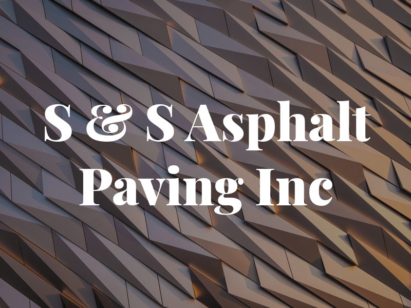 S & S Asphalt Paving Inc