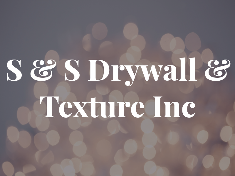 S & S Drywall & Texture Inc