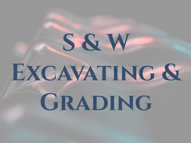 S & W Excavating & Grading