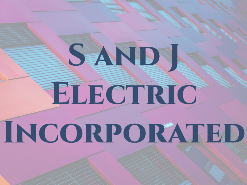 S and J Electric Incorporated