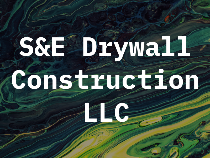 S&E Drywall Construction LLC