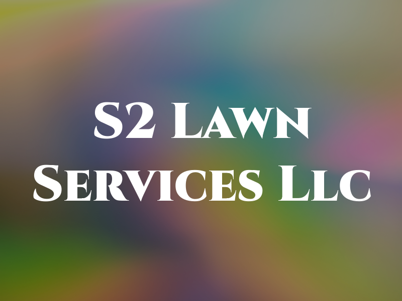 S2 Lawn Services Llc