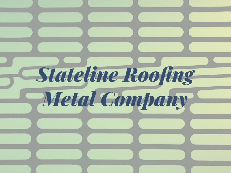 Stateline Roofing & Metal Company
