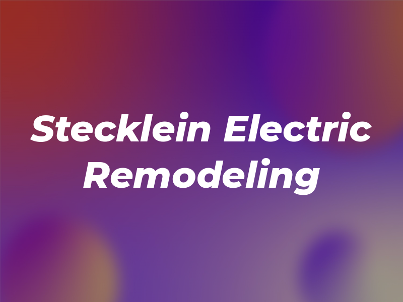 Stecklein Electric and Remodeling LLC