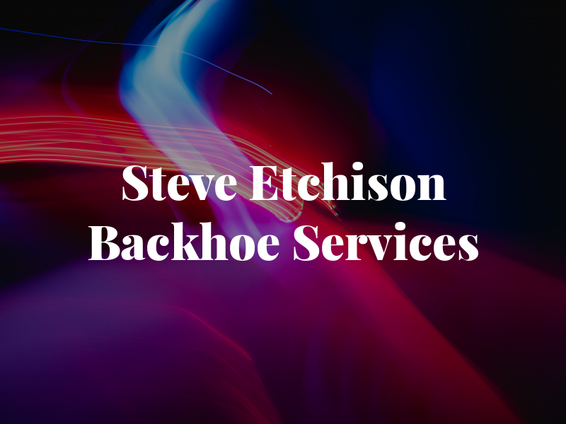 Steve Etchison Backhoe Services
