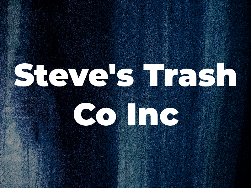 Steve's Trash Co Inc
