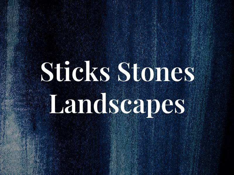 Sticks & Stones Landscapes Inc