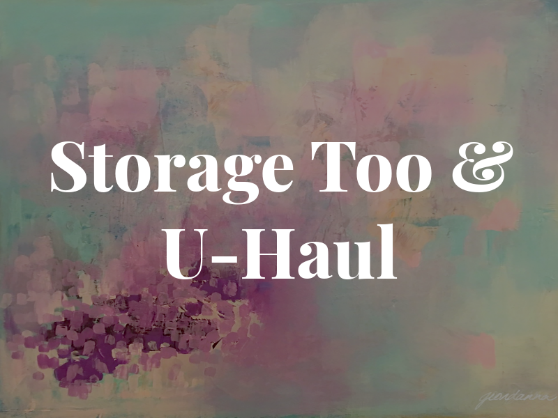 Storage Too & U-Haul