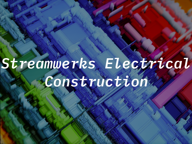 Streamwerks Electrical Construction