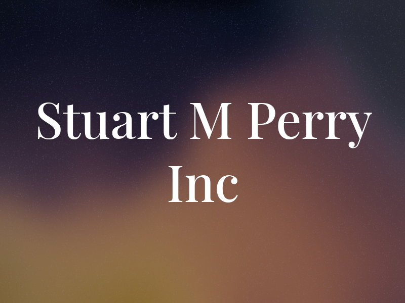 Stuart M Perry Inc