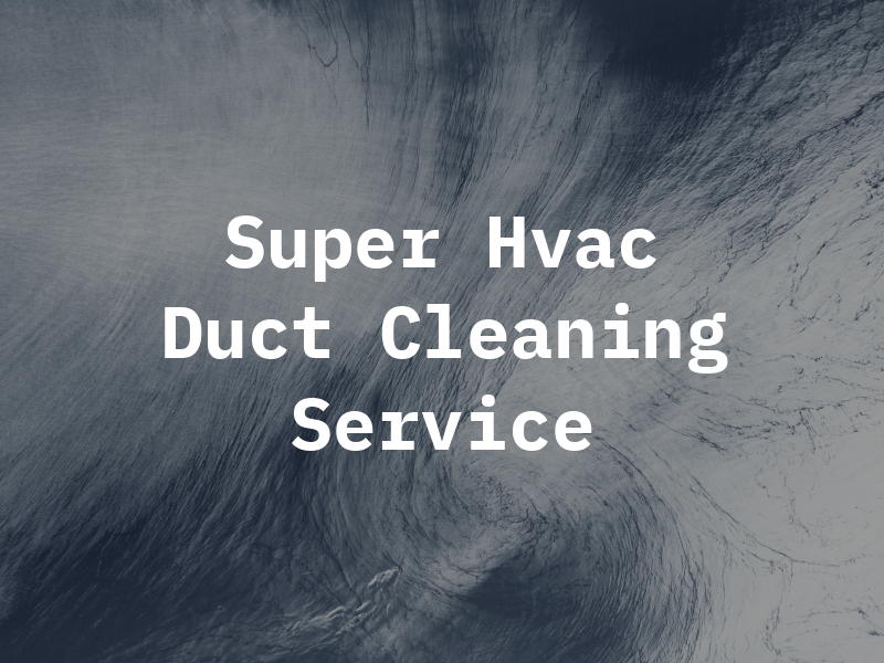 Super Hvac & Duct Cleaning Service