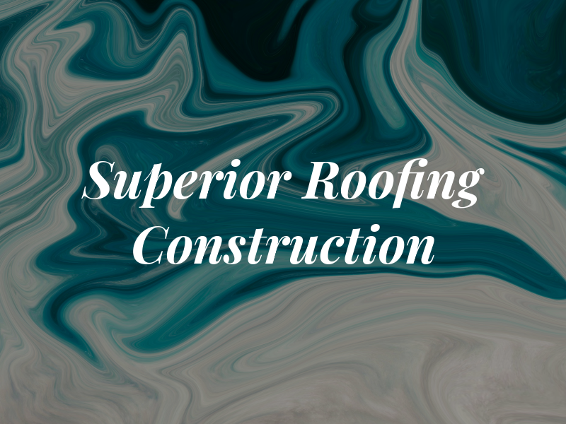 Superior Roofing and Construction LLC