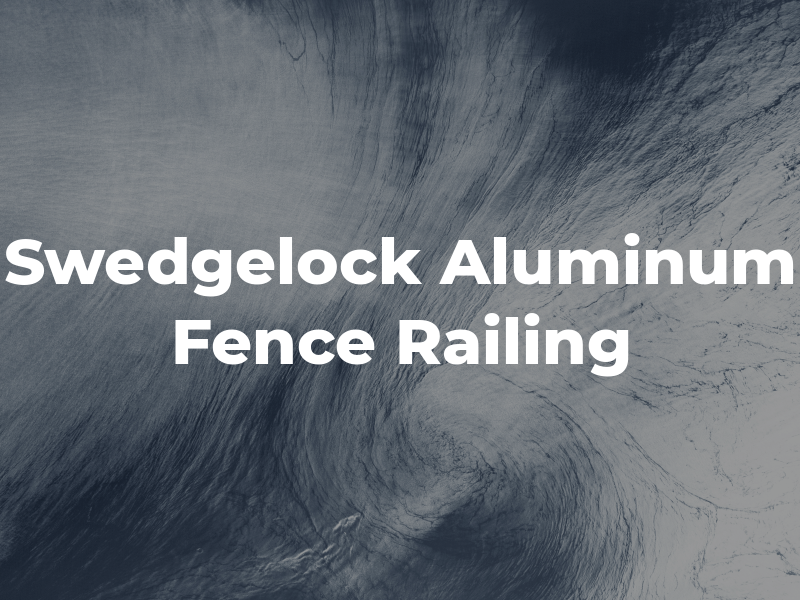 Swedgelock Aluminum Fence and Railing