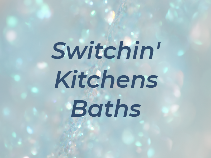 Switchin' Kitchens & Baths LLC