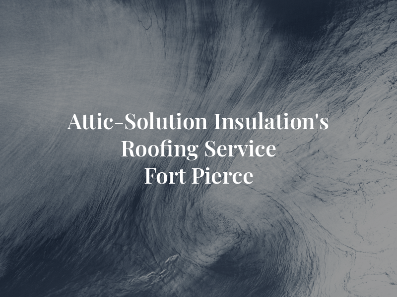 SF Attic-Solution & Insulation's & Roofing Service Fort Pierce