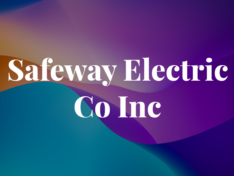 Safeway Electric Co Inc