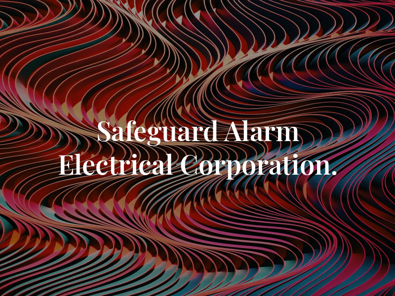 Safeguard Alarm & Electrical Corporation.