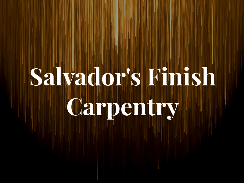 Salvador's Finish Carpentry