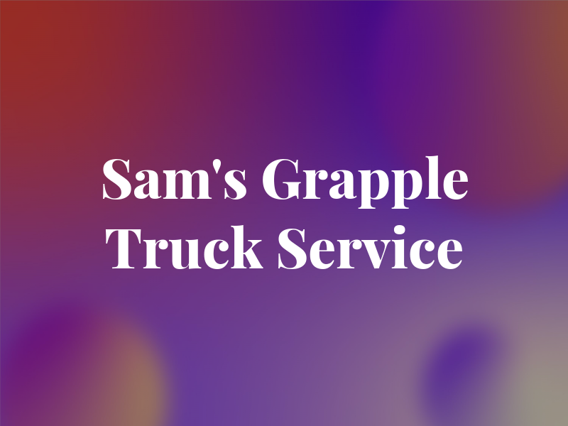 Sam's Grapple Truck Service