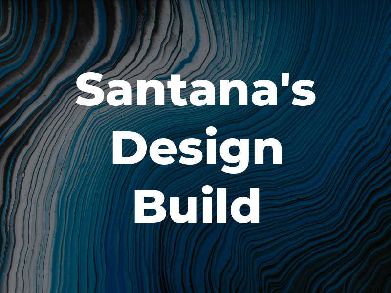 Santana's Design & Build Inc