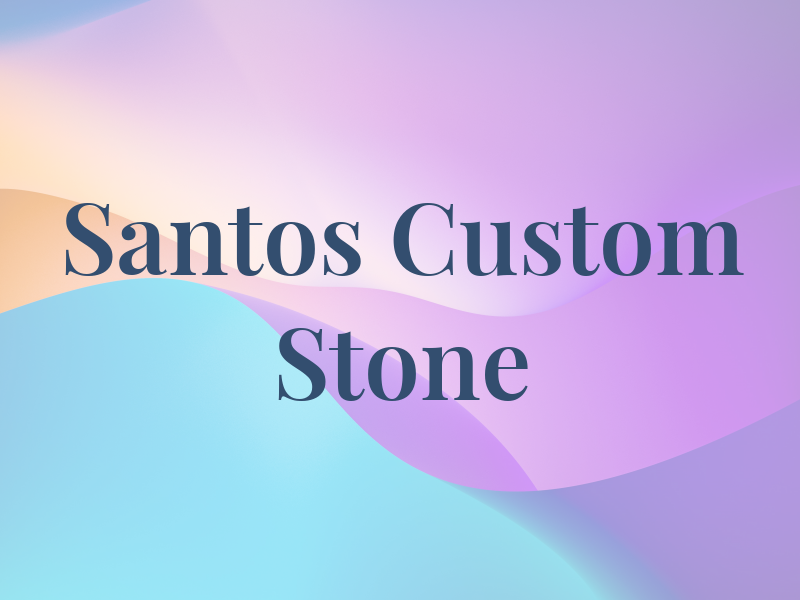 Santos Custom Stone LLC