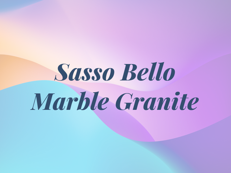 Sasso Bello Marble & Granite