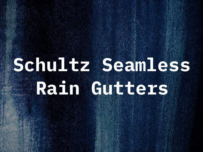 Schultz Seamless Rain Gutters