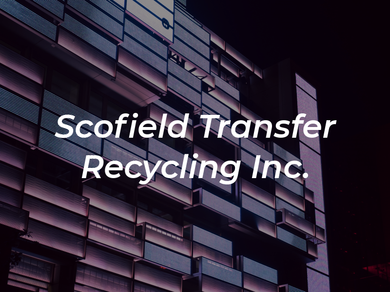 Scofield Transfer & Recycling Inc.