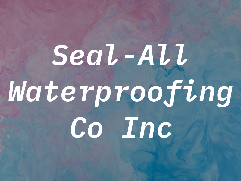 Seal-All Waterproofing Co Inc