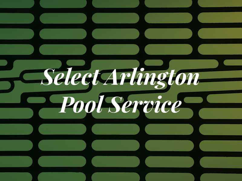 Select Arlington Pool Service