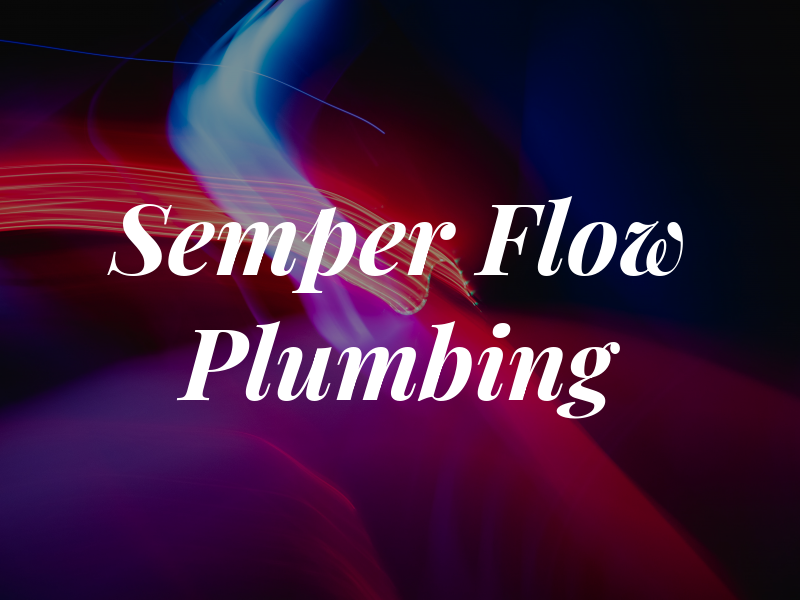 Semper Flow Plumbing