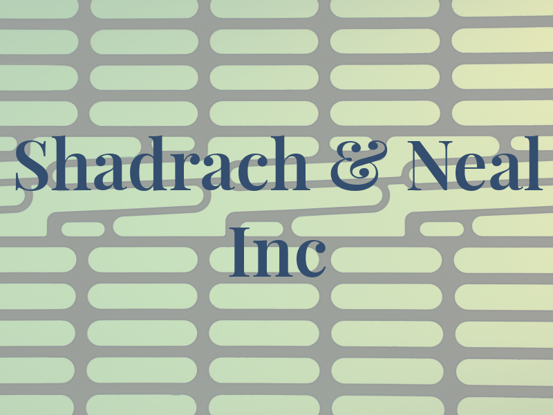 Shadrach & Neal Inc