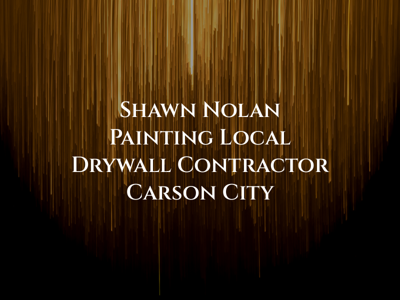 Shawn Nolan Painting & Local Drywall Contractor Carson City NV