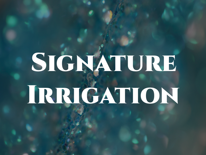 Signature Irrigation