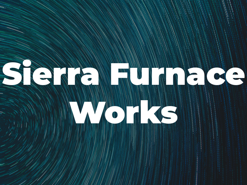 Sierra Furnace Works