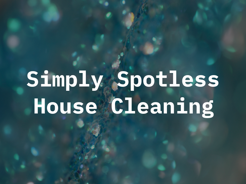 Simply Spotless House Cleaning