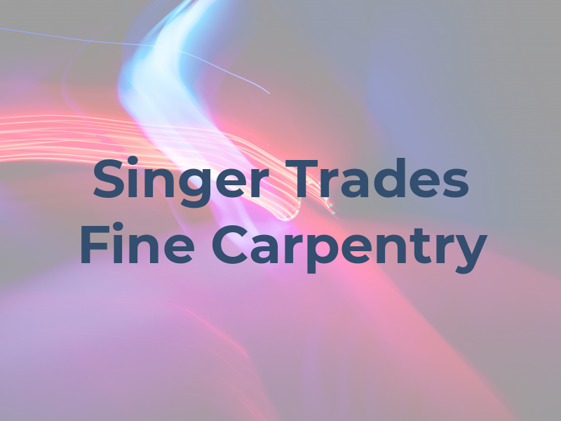 Singer Trades & Fine Carpentry