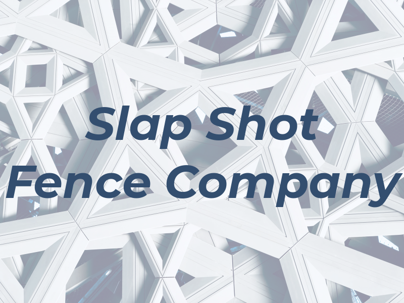 Slap Shot Fence Company