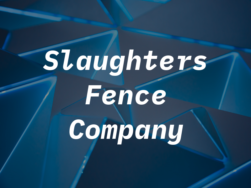 Slaughters Fence Company