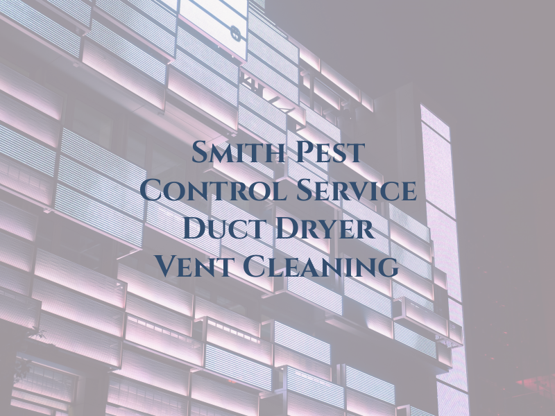 Smith Pest Control Service and Air Duct & Dryer Vent Cleaning