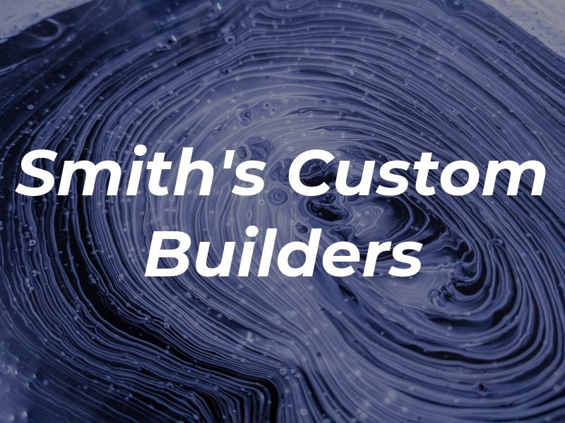 Smith's Custom Builders Inc