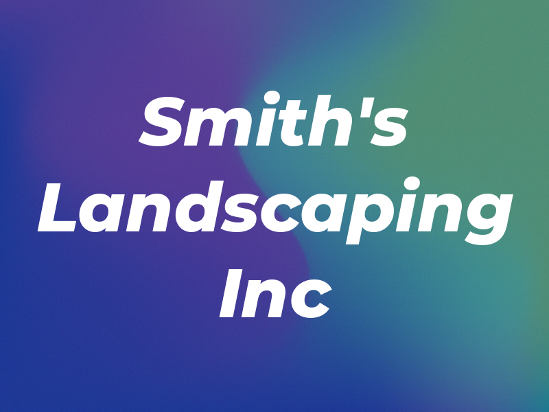 Smith's Landscaping Inc