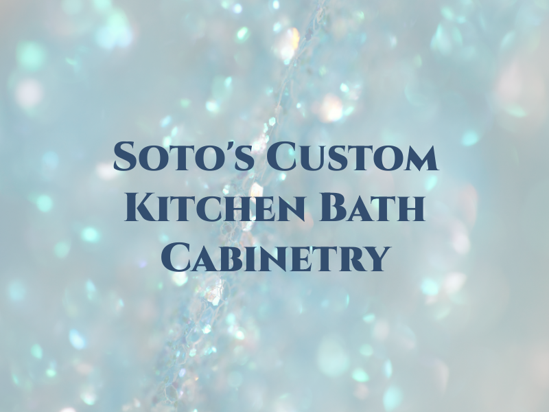 Soto's Custom Kitchen & Bath Cabinetry