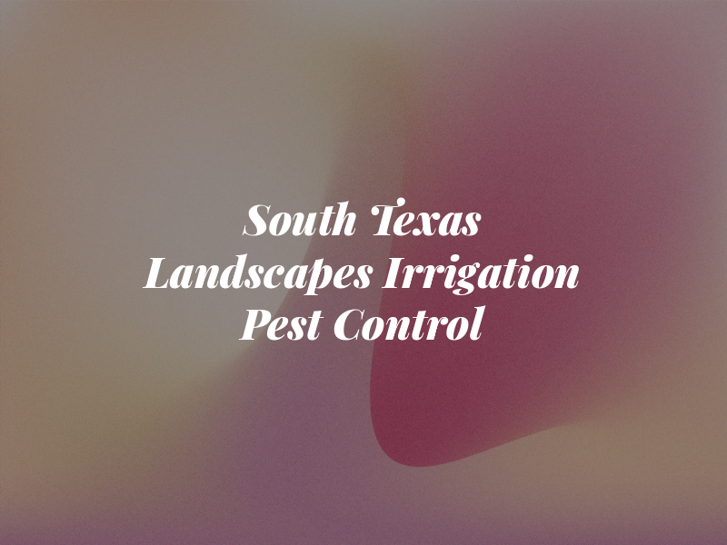 South Texas Landscapes Irrigation and Pest Control