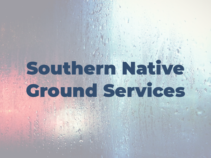 Southern Native Ground Services LLC