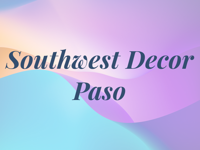 Southwest Decor El Paso