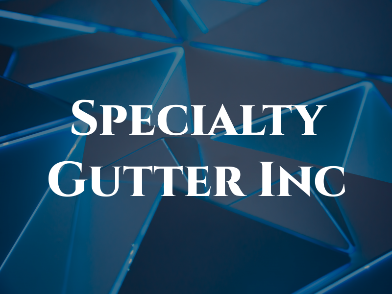 Specialty Gutter Inc
