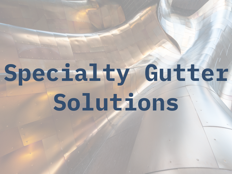 Specialty Gutter Solutions LLC