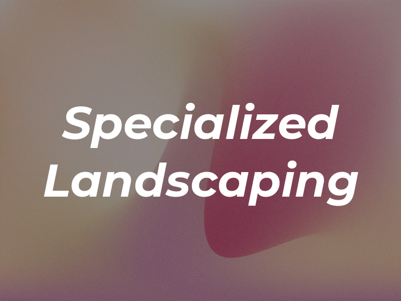 Specialized Landscaping